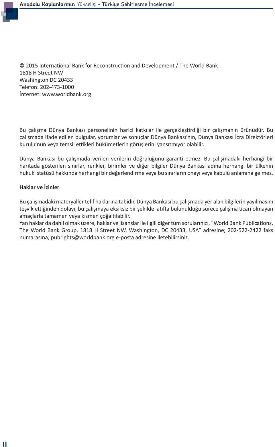 Bu çalışmada ifade edilen bulgular, yorumlar ve sonuçlar Dünya Bankası nın, Dünya Bankası İcra Direktörleri Kurulu nun veya temsil ettikleri hükümetlerin görüşlerini yansıtmıyor olabilir.