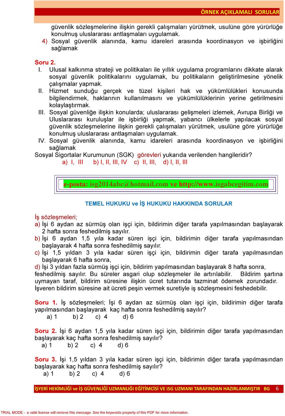 Ulusal kalkınma strateji ve politikaları ile yıllık uygulama programlarını dikkate alarak sosyal güvenlik politikalarını uygulamak, bu politikaların geliştirilmesine yönelik çalışmalar yapmak. II.