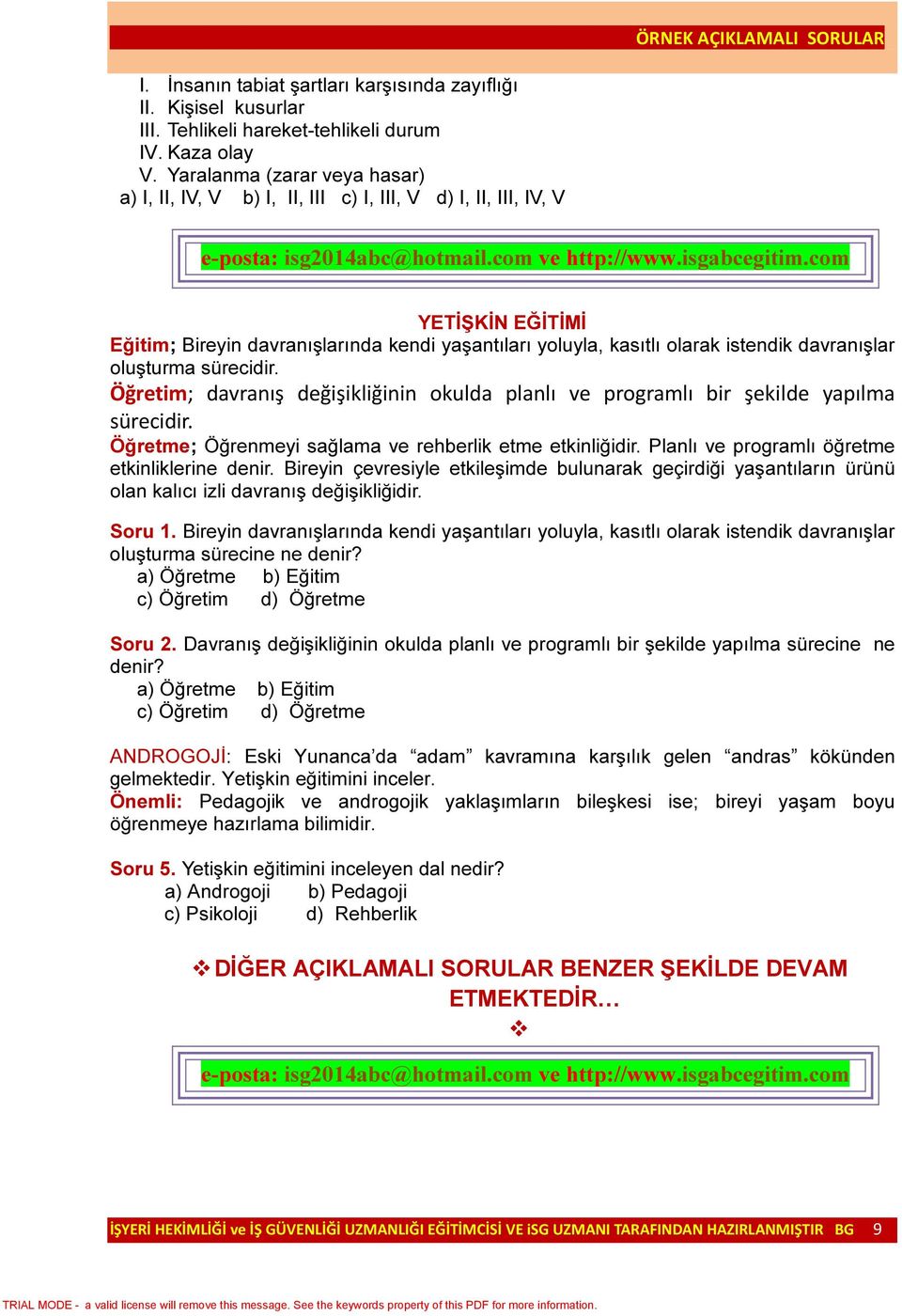 davranışlar oluşturma sürecidir. Öğretim; davranış değişikliğinin okulda planlı ve programlı bir şekilde yapılma sürecidir. Öğretme; Öğrenmeyi sağlama ve rehberlik etme etkinliğidir.