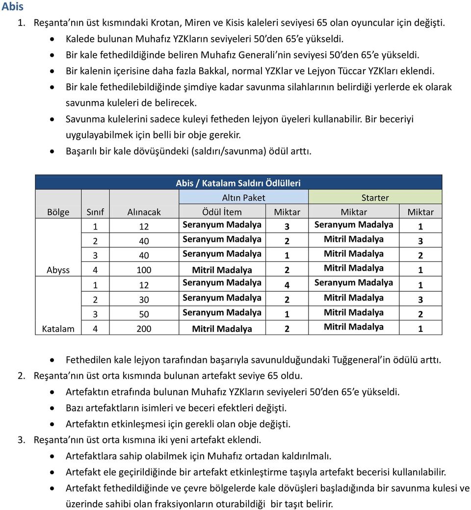 Bir kale fethedilebildiğinde şimdiye kadar savunma silahlarının belirdiği yerlerde ek olarak savunma kuleleri de belirecek. Savunma kulelerini sadece kuleyi fetheden lejyon üyeleri kullanabilir.