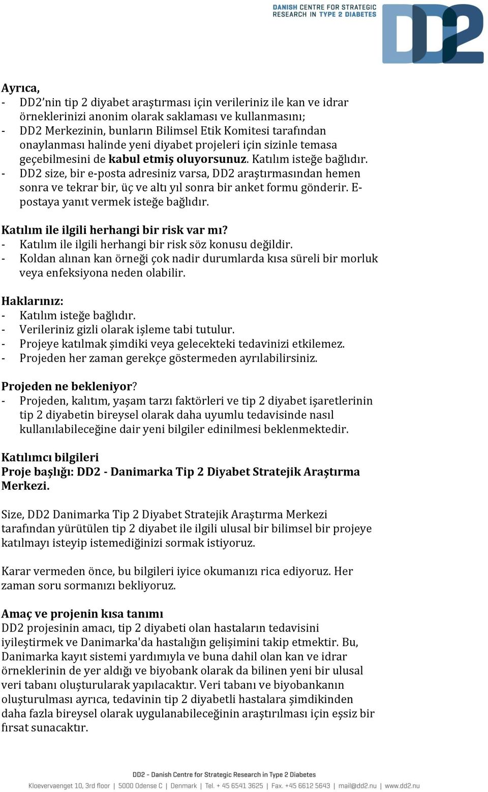 - DD2 size, bir e-posta adresiniz varsa, DD2 araştırmasından hemen sonra ve tekrar bir, üç ve altı yıl sonra bir anket formu gönderir. E- postaya yanıt vermek isteğe bağlıdır.