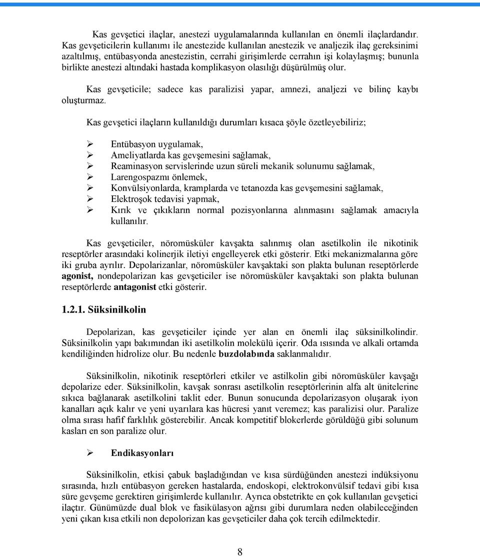 anestezi altındaki hastada komplikasyon olasılığı düģürülmüģ olur. Kas gevģeticile; sadece kas paralizisi yapar, amnezi, analjezi ve bilinç kaybı oluģturmaz.