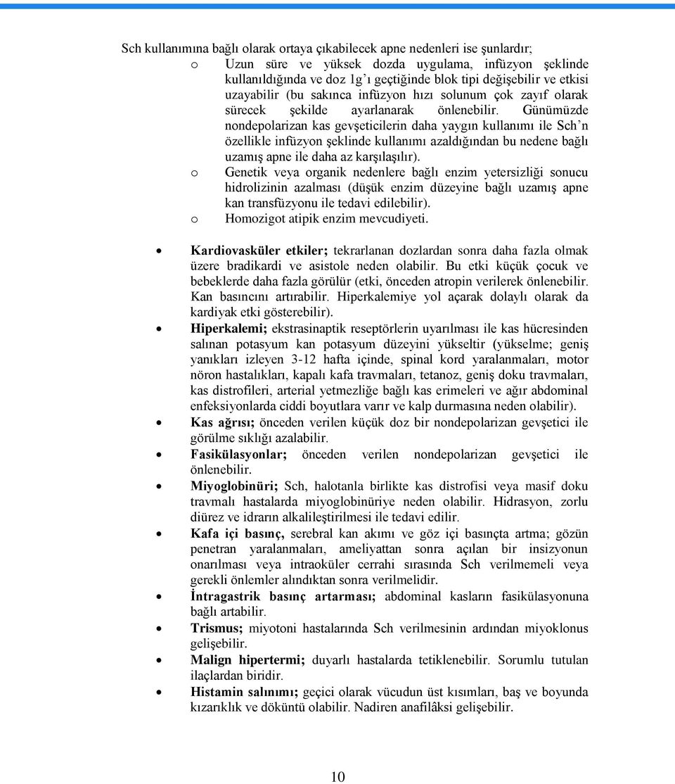 Günümüzde nondepolarizan kas gevģeticilerin daha yaygın kullanımı ile Sch n özellikle infüzyon Ģeklinde kullanımı azaldığından bu nedene bağlı uzamıģ apne ile daha az karģılaģılır).