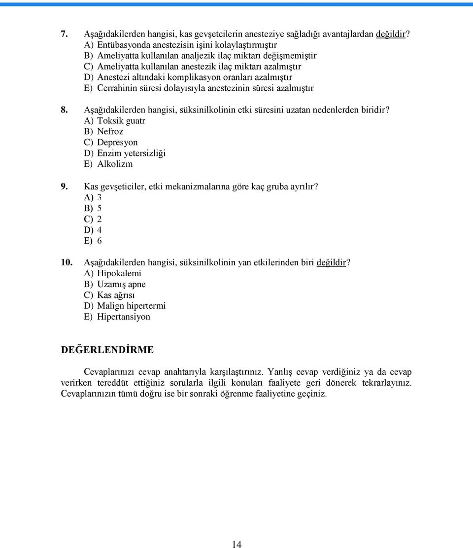 komplikasyon oranları azalmıģtır E) Cerrahinin süresi dolayısıyla anestezinin süresi azalmıģtır 8. AĢağıdakilerden hangisi, süksinilkolinin etki süresini uzatan nedenlerden biridir?