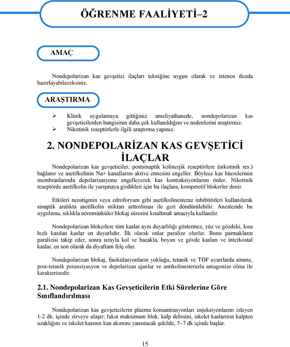 Nikotinik reseptörlerle ilgili araģtırma yapınız. 2. NONDEPOLARĠZAN KAS GEVġETĠCĠ ĠLAÇLAR Nondepolarizan kas gevģeticiler, postsinaptik kolinerjik reseptörlere (nikotinik res.