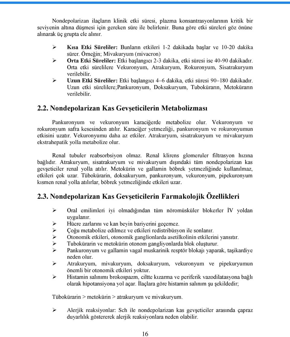 Örneğin; Mivakuryum (mivacron) Orta Etki Süreliler: Etki baģlangıcı 2-3 dakika, etki süresi ise 40-90 dakikadır. Orta etki sürelilere Vekuronyum, Atrakuryum, Rokuronyum, Sisatrakuryum verilebilir.