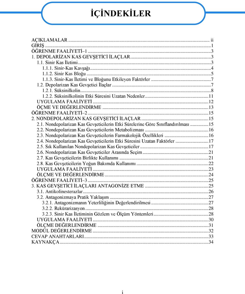 .. 13 ÖĞRENME FAALĠYETĠ 2... 15 2. NONDEPOLARĠZAN KAS GEVġETĠCĠ ĠLAÇLAR... 15 2.1. Nondepolarizan Kas GevĢeticilerin Etki Sürelerine Göre Sınıflandırılması... 15 2.2. Nondepolarizan Kas GevĢeticilerin Metabolizması.