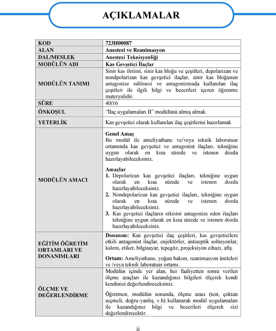 SÜRE 40/16 ÖNKOġUL YETERLĠK AÇIKLAMALAR Ġlaç uygulamaları II modülünü almıģ almak.