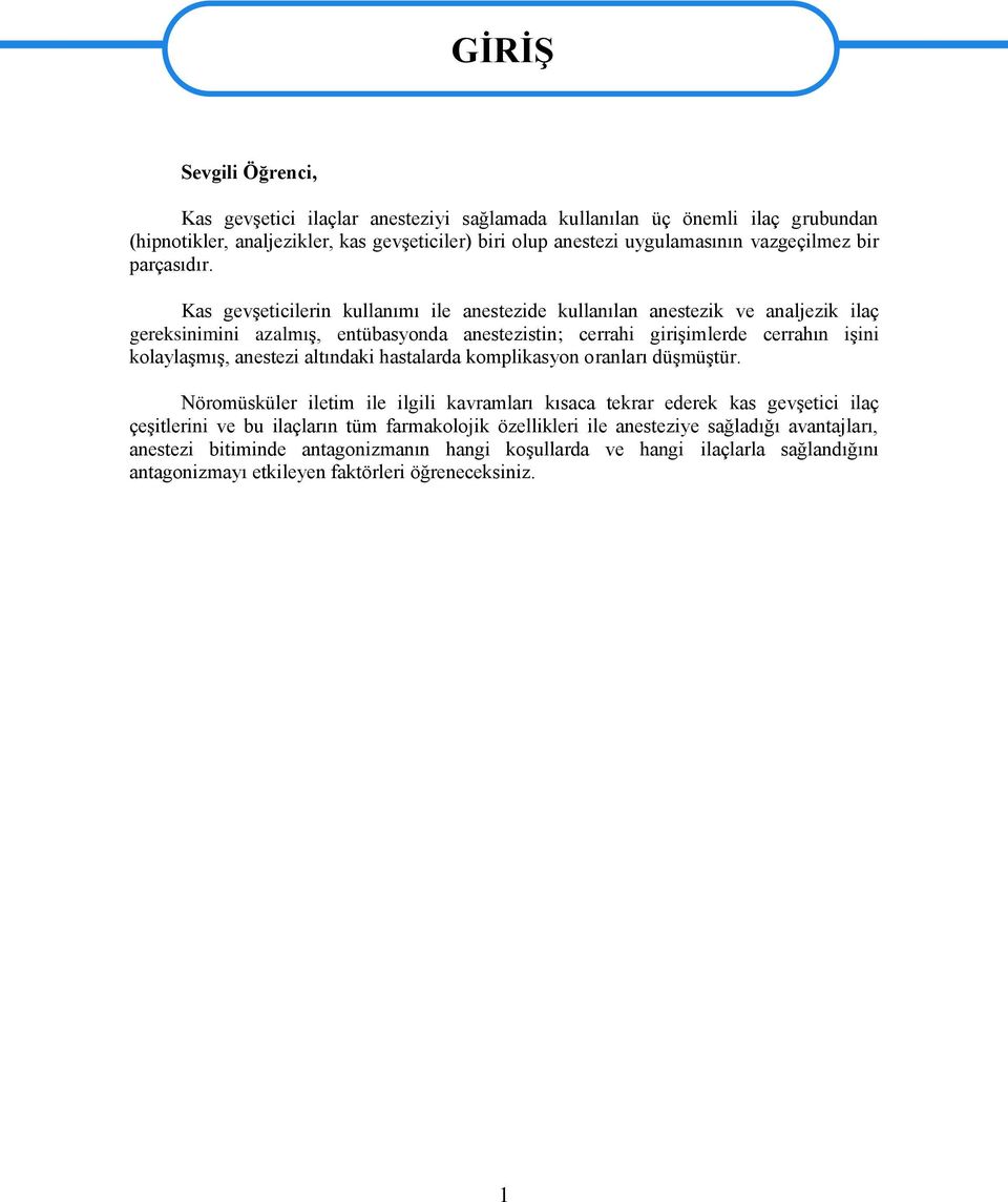 Kas gevģeticilerin kullanımı ile anestezide kullanılan anestezik ve analjezik ilaç gereksinimini azalmıģ, entübasyonda anestezistin; cerrahi giriģimlerde cerrahın iģini kolaylaģmıģ, anestezi