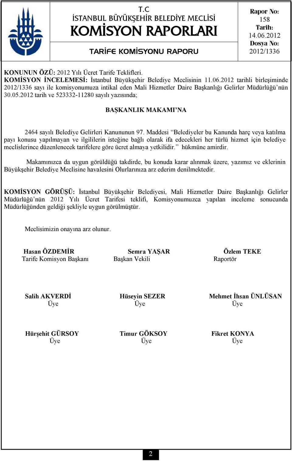 2012 tarih ve 523332-11280 sayılı yazısında; BAŞKANLIK MAKAMI NA 2464 sayılı Belediye Gelirleri Kanununun 97.