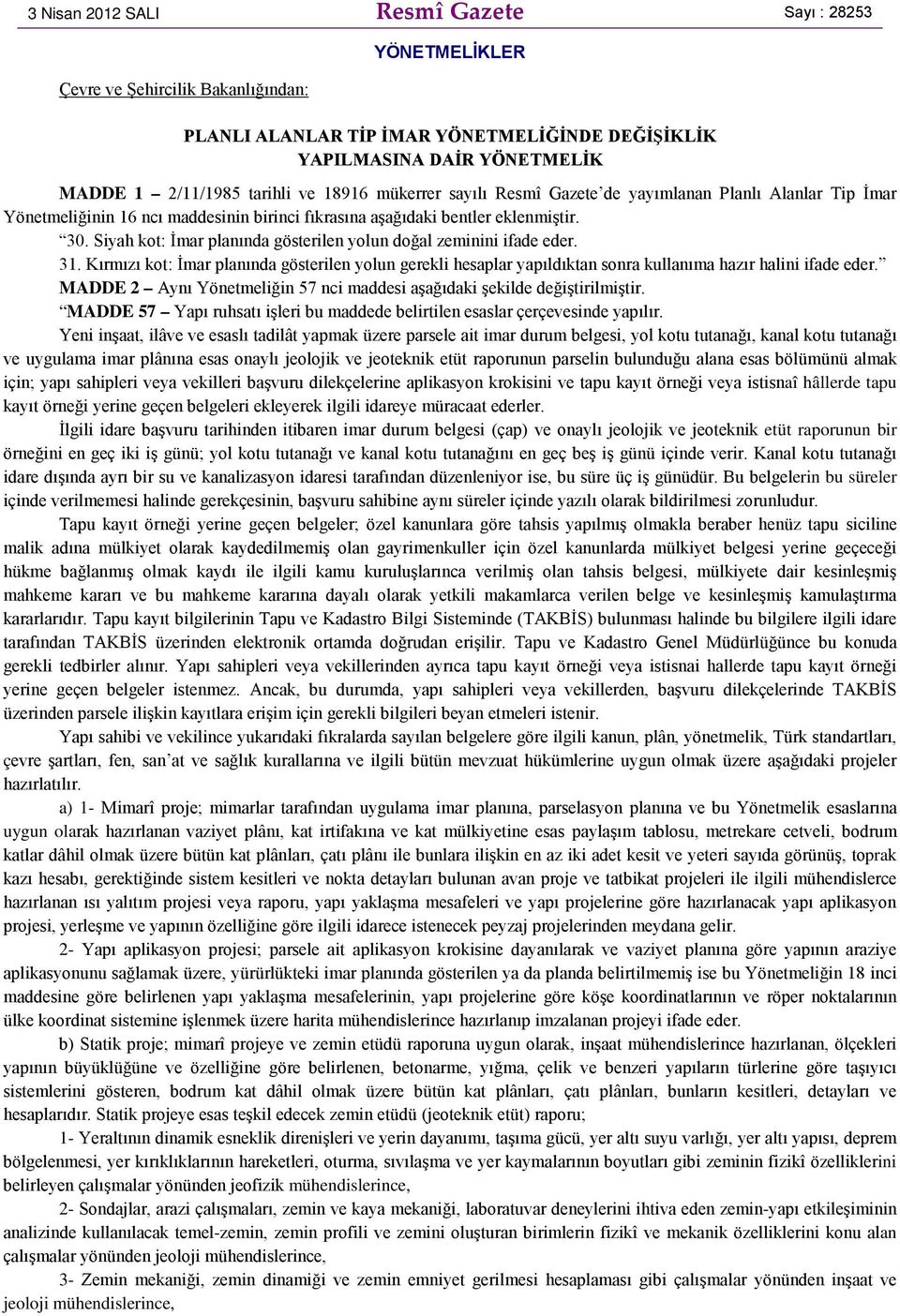 Siyah kot: İmar planında gösterilen yolun doğal zeminini ifade eder. 31. Kırmızı kot: İmar planında gösterilen yolun gerekli hesaplar yapıldıktan sonra kullanıma hazır halini ifade eder.