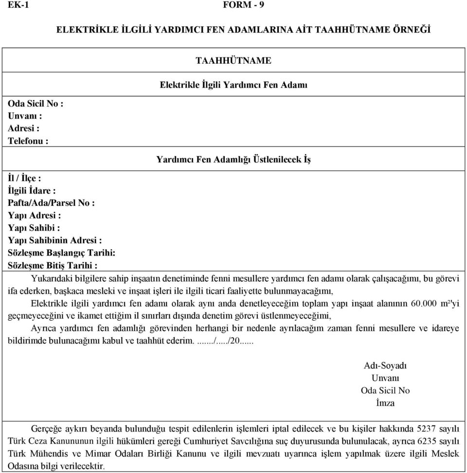 çalışacağımı, bu görevi ifa ederken, başkaca mesleki ve inşaat işleri ile ilgili ticari faaliyette bulunmayacağımı, Elektrikle ilgili yardımcı fen adamı olarak aynı anda denetleyeceğim toplam yapı