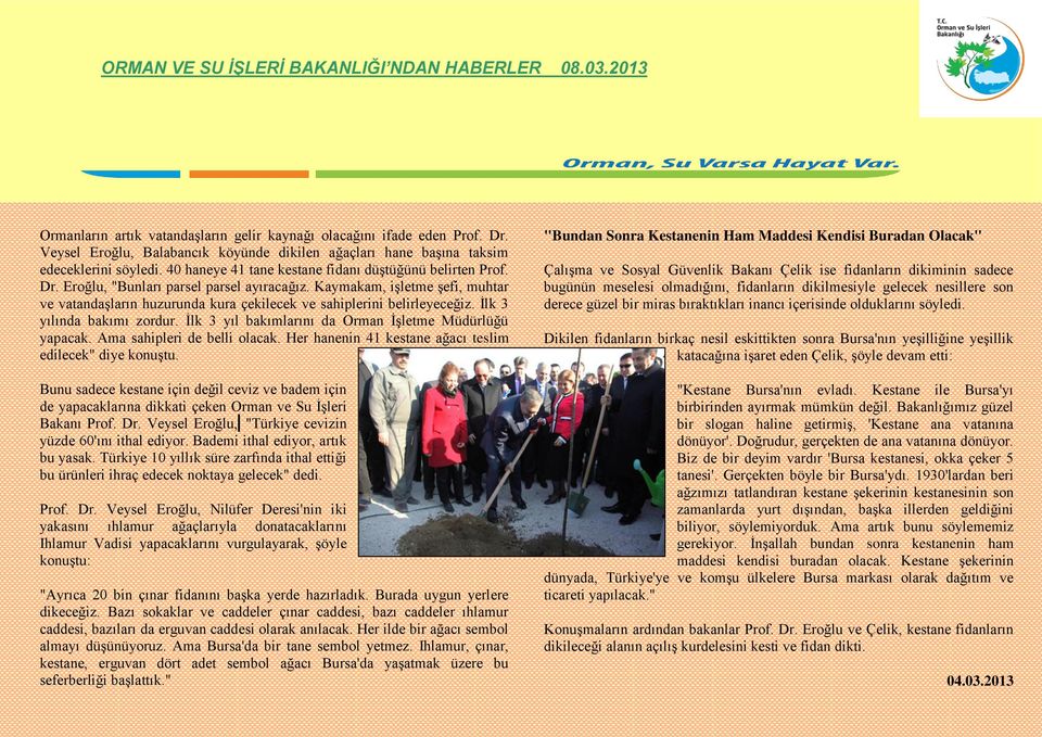 Kaymakam, işletme şefi, muhtar ve vatandaşların huzurunda kura çekilecek ve sahiplerini belirleyeceğiz. İlk 3 yılında bakımı zordur. İlk 3 yıl bakımlarını da Orman İşletme Müdürlüğü yapacak.