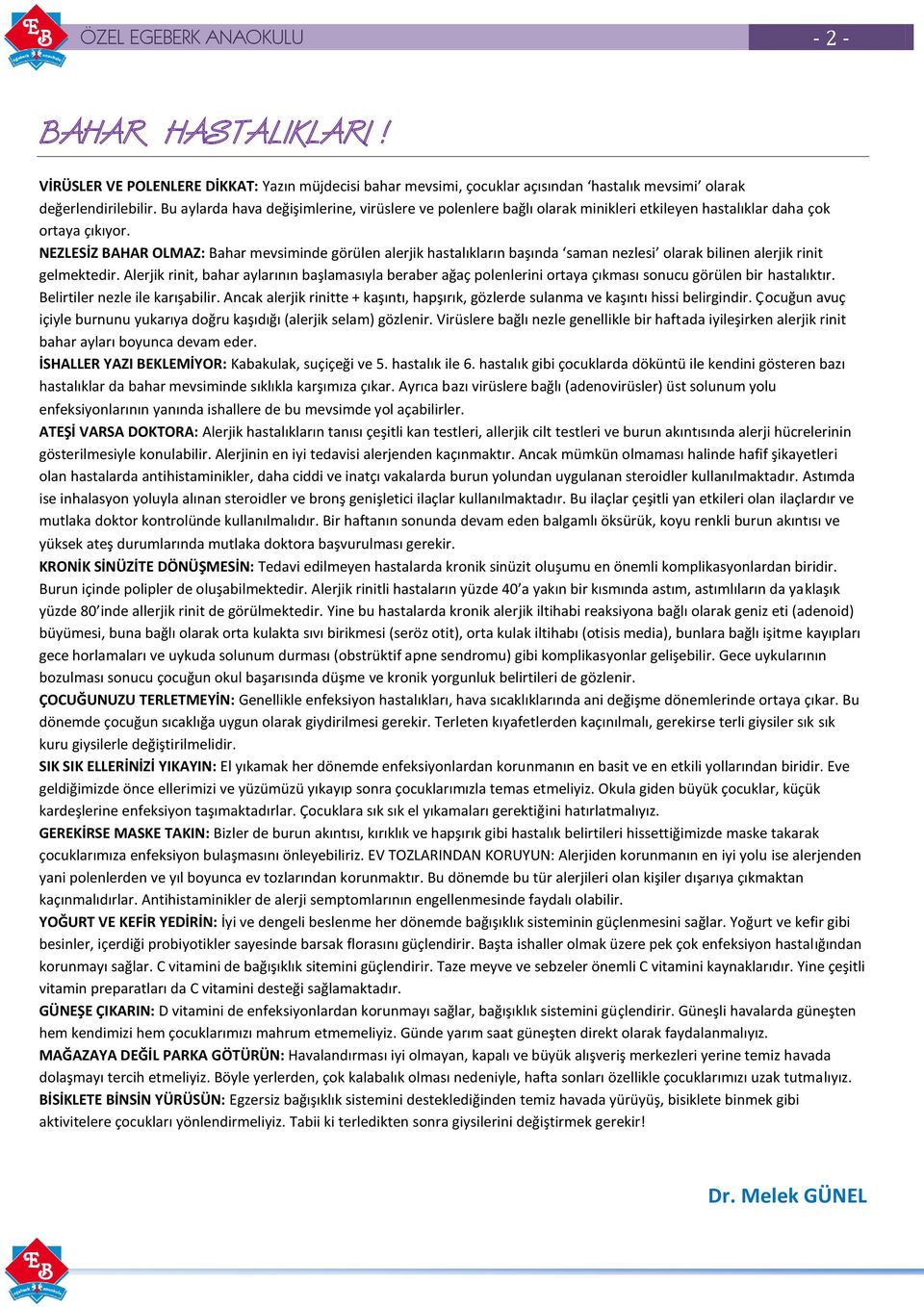 NEZLESİZ BAHAR OLMAZ: Bahar mevsiminde görülen alerjik hastalıkların başında saman nezlesi olarak bilinen alerjik rinit gelmektedir.