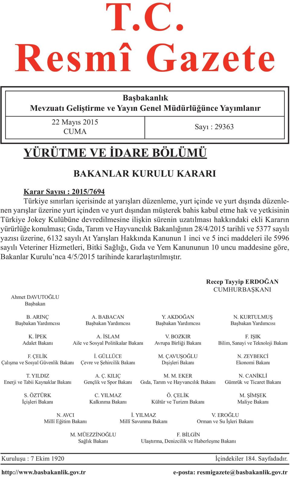 Kulübüne devredilmesine ilişkin sürenin uzatılması hakkındaki ekli Kararın yürürlüğe konulması; Gıda, Tarım ve Hayvancılık Bakanlığının 28/4/2015 tarihli ve 5377 sayılı yazısı üzerine, 6132 sayılı At