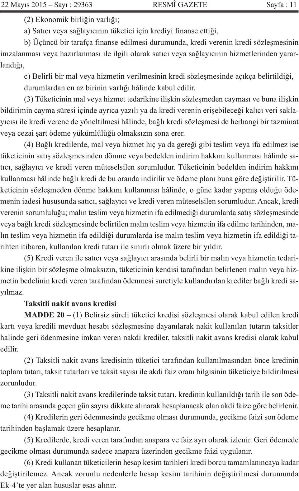 sözleşmesinde açıkça belirtildiği, durumlardan en az birinin varlığı hâlinde kabul edilir.