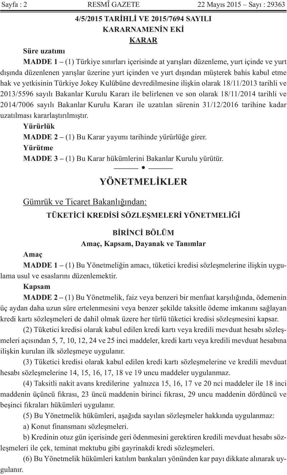 2013/5596 sayılı Bakanlar Kurulu Kararı ile belirlenen ve son olarak 18/11/2014 tarihli ve 2014/7006 sayılı Bakanlar Kurulu Kararı ile uzatılan sürenin 31/12/2016 tarihine kadar uzatılması