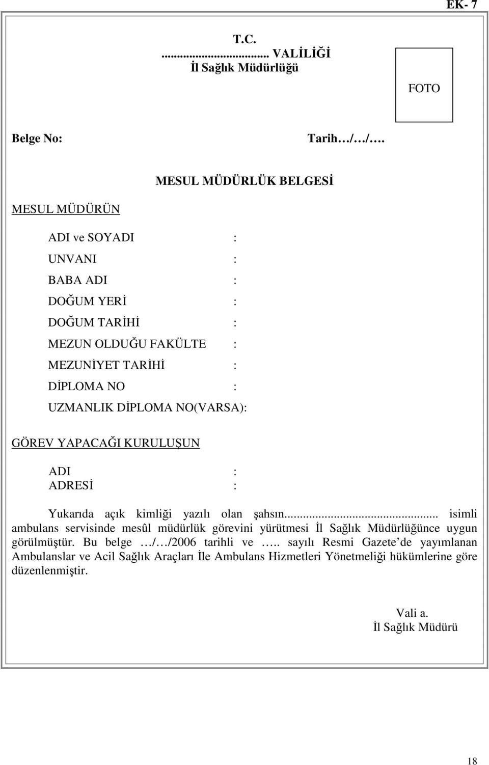 UZMANLIK DİPLOMA NO(VARSA): GÖREV YAPACAĞI KURULUŞUN ADI : ADRESİ : Yukarıda açık kimliği yazılı olan şahsın.