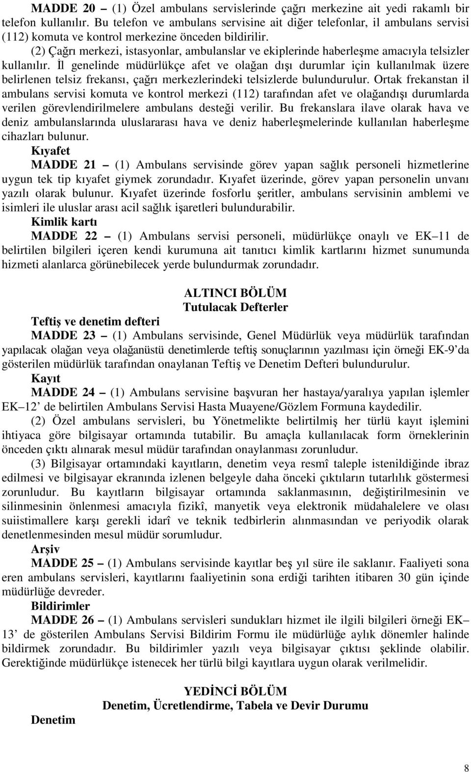 (2) Çağrı merkezi, istasyonlar, ambulanslar ve ekiplerinde haberleşme amacıyla telsizler kullanılır.