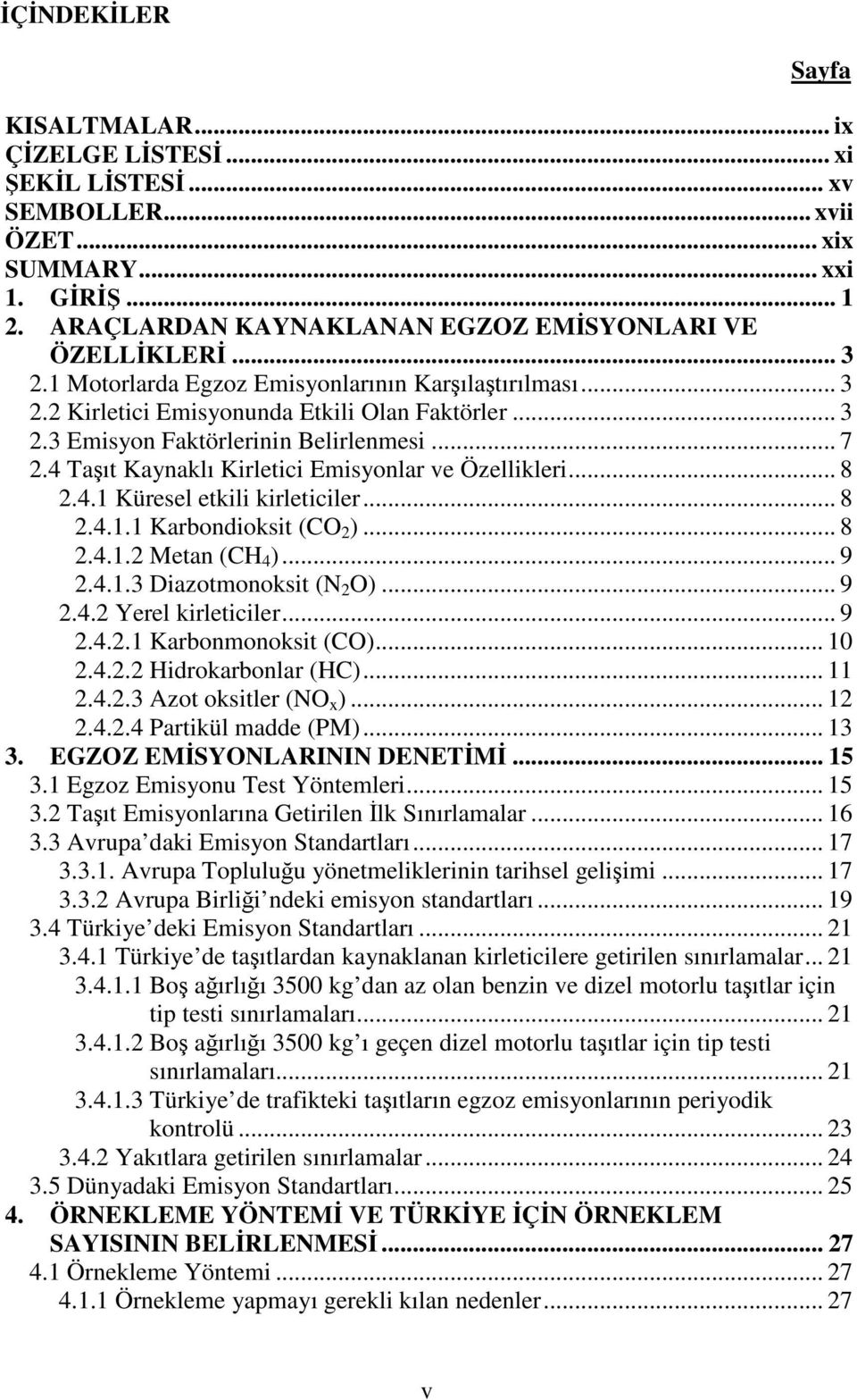 4 Taşıt Kaynaklı Kirletici Emisyonlar ve Özellikleri... 8 2.4.1 Küresel etkili kirleticiler... 8 2.4.1.1 Karbondioksit (CO 2 )... 8 2.4.1.2 Metan (CH 4 )... 9 2.4.1.3 Diazotmonoksit (N 2 O)... 9 2.4.2 Yerel kirleticiler.