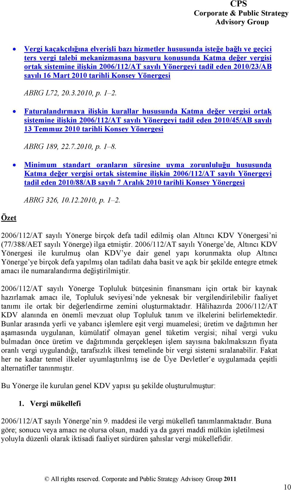 Faturalandırmaya ilişkin kurallar hususunda Katma değer vergisi ortak sistemine ilişkin 2006/112/AT sayılı Yönergeyi tadil eden 2010/45/AB sayılı 13 Temmuz 2010 tarihli Konsey Yönergesi ABRG 189, 22.