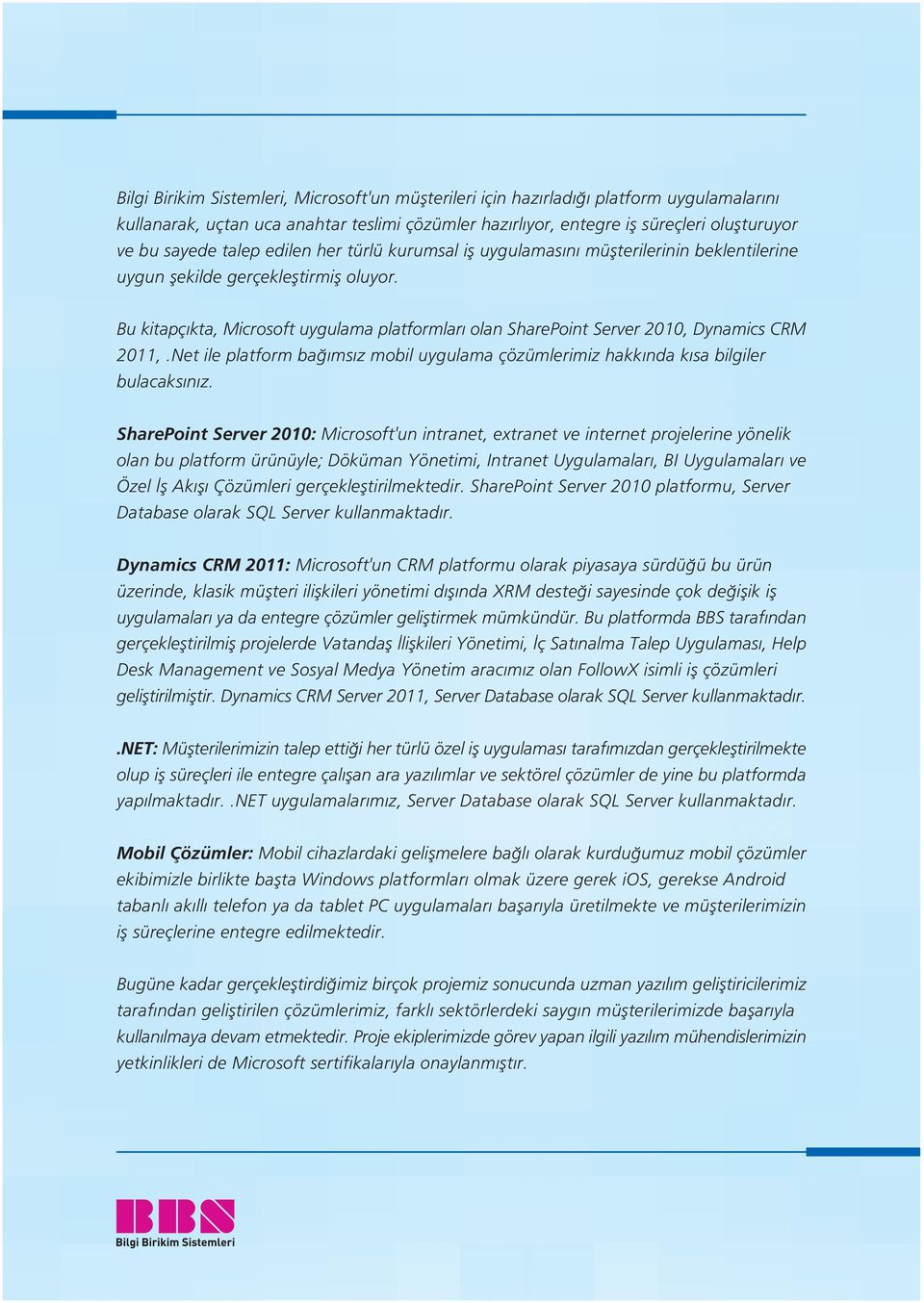 Bu kitapç kta, Microsoft uygulama platformlar olan SharePoint Server 2010, Dynamics CRM 2011,.Net ile platform ba ms z mobil uygulama çözümlerimiz hakk nda k sa bilgiler bulacaks n z.