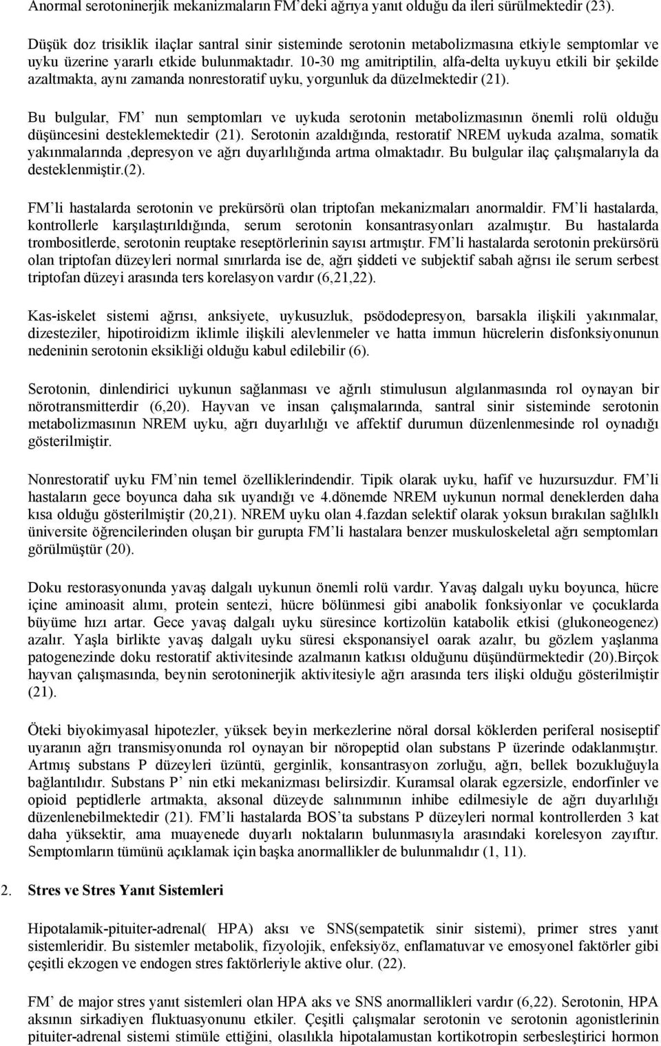 10-30 mg amitriptilin, alfa-delta uykuyu etkili bir şekilde azaltmakta, aynı zamanda nonrestoratif uyku, yorgunluk da düzelmektedir (21).