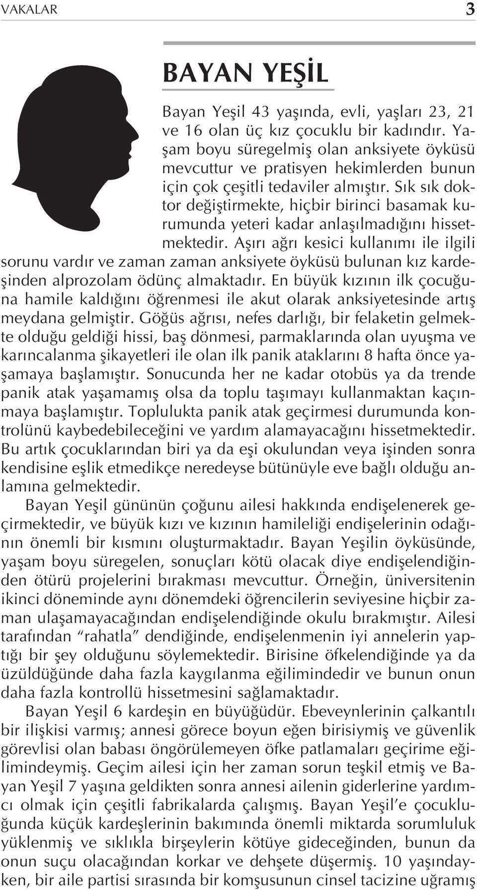 S k s k doktor de ifltirmekte, hiçbir birinci basamak kurumunda yeteri kadar anlafl lmad n hissetmektedir.