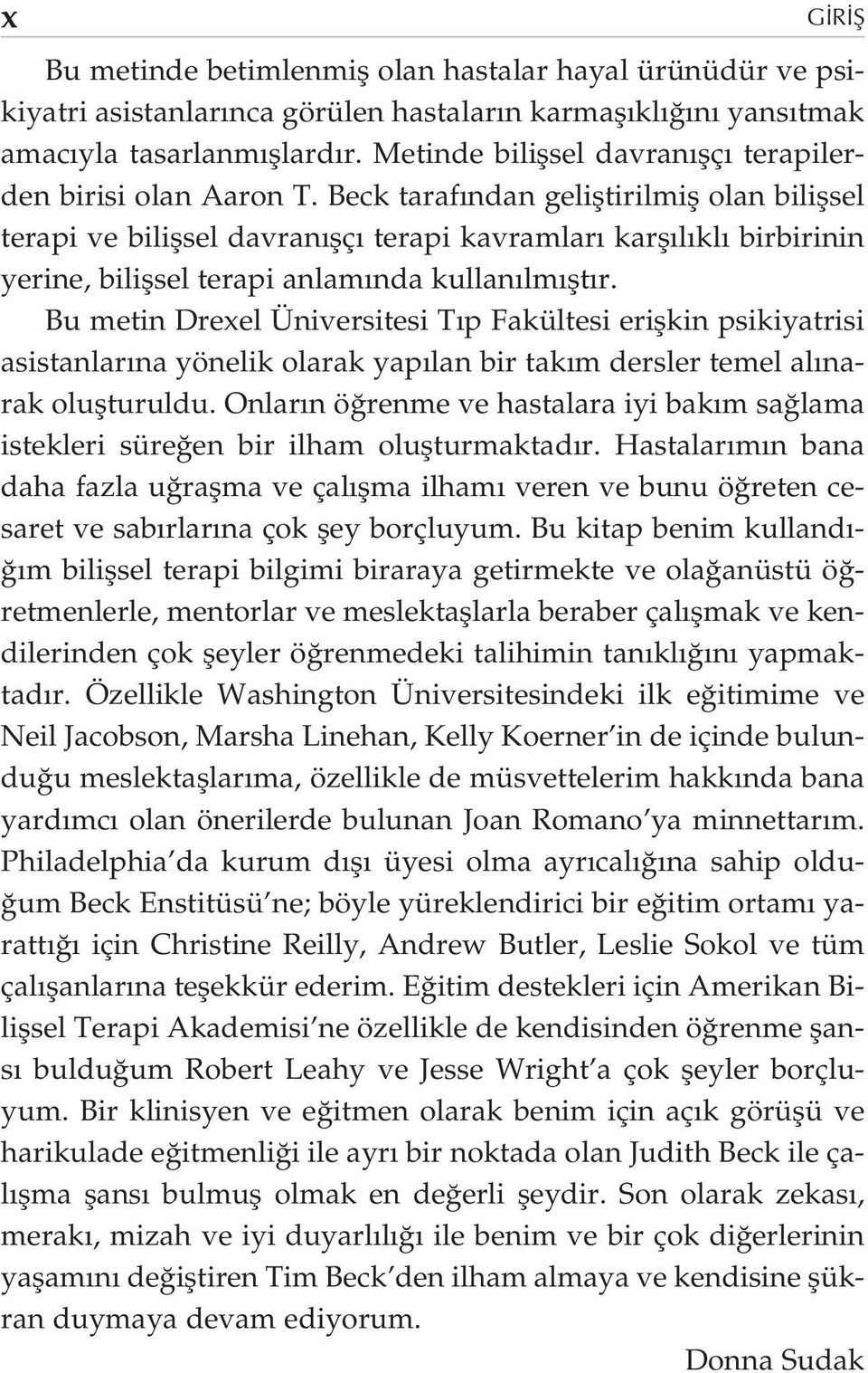 Beck taraf ndan gelifltirilmifl olan biliflsel terapi ve biliflsel davran flç terapi kavramlar karfl l kl birbirinin yerine, biliflsel terapi anlam nda kullan lm flt r.