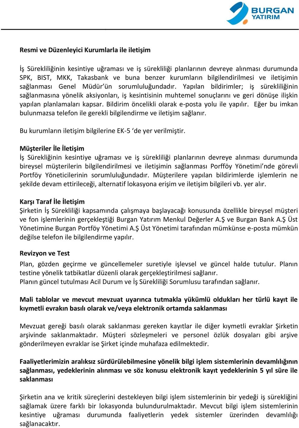 Yapılan bildirimler; iş sürekliliğinin sağlanmasına yönelik aksiyonları, iş kesintisinin muhtemel sonuçlarını ve geri dönüşe ilişkin yapılan planlamaları kapsar.