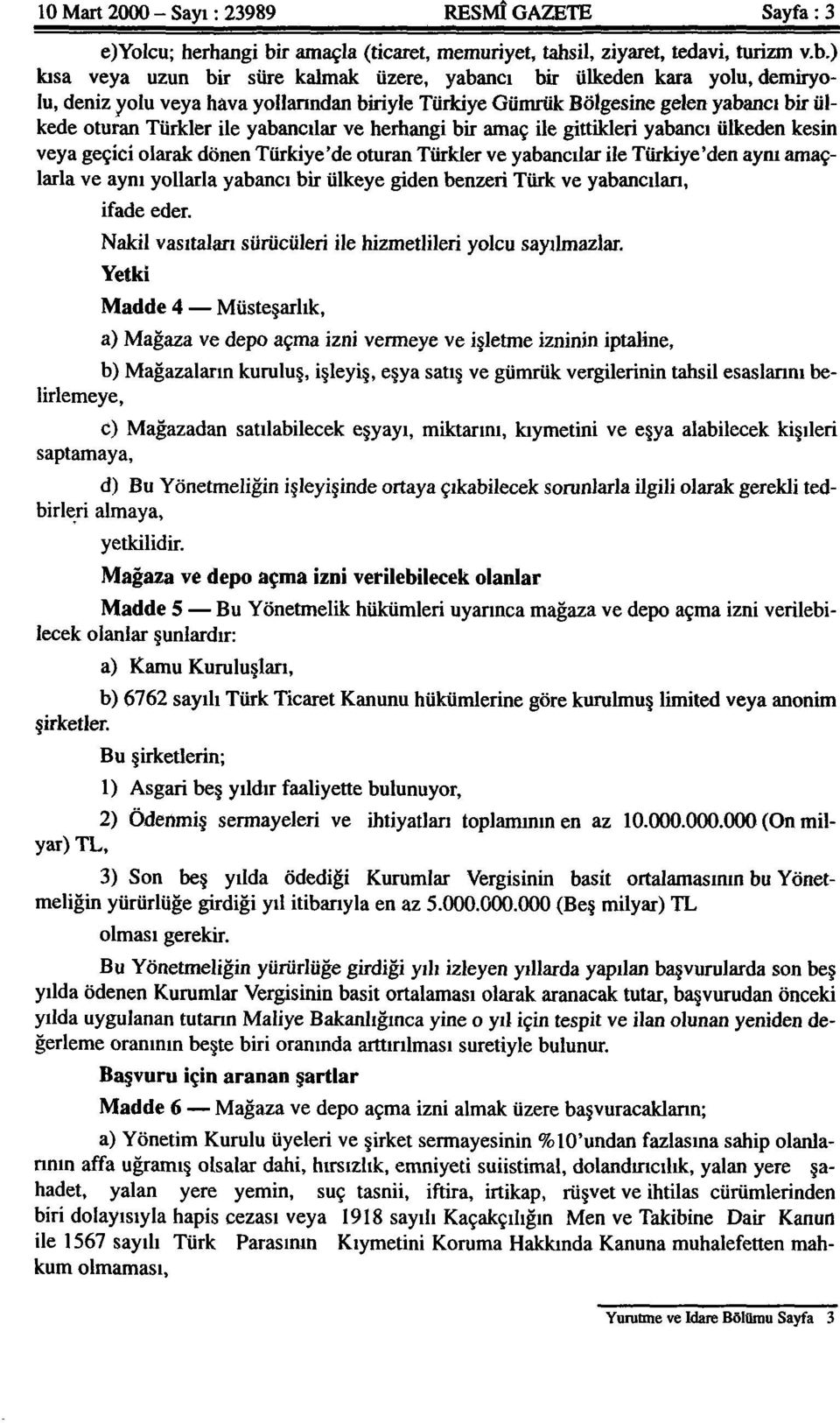 yabancılar ve herhangibiramaç ile gittikleri yabancı ülkeden kesin veya geçici olarak dönen Türkiye'deoturanTürkler ve yabancılar ile Türkiye'den aynı amaçlarla ve aynı yollarla yabancı bir ülkeye