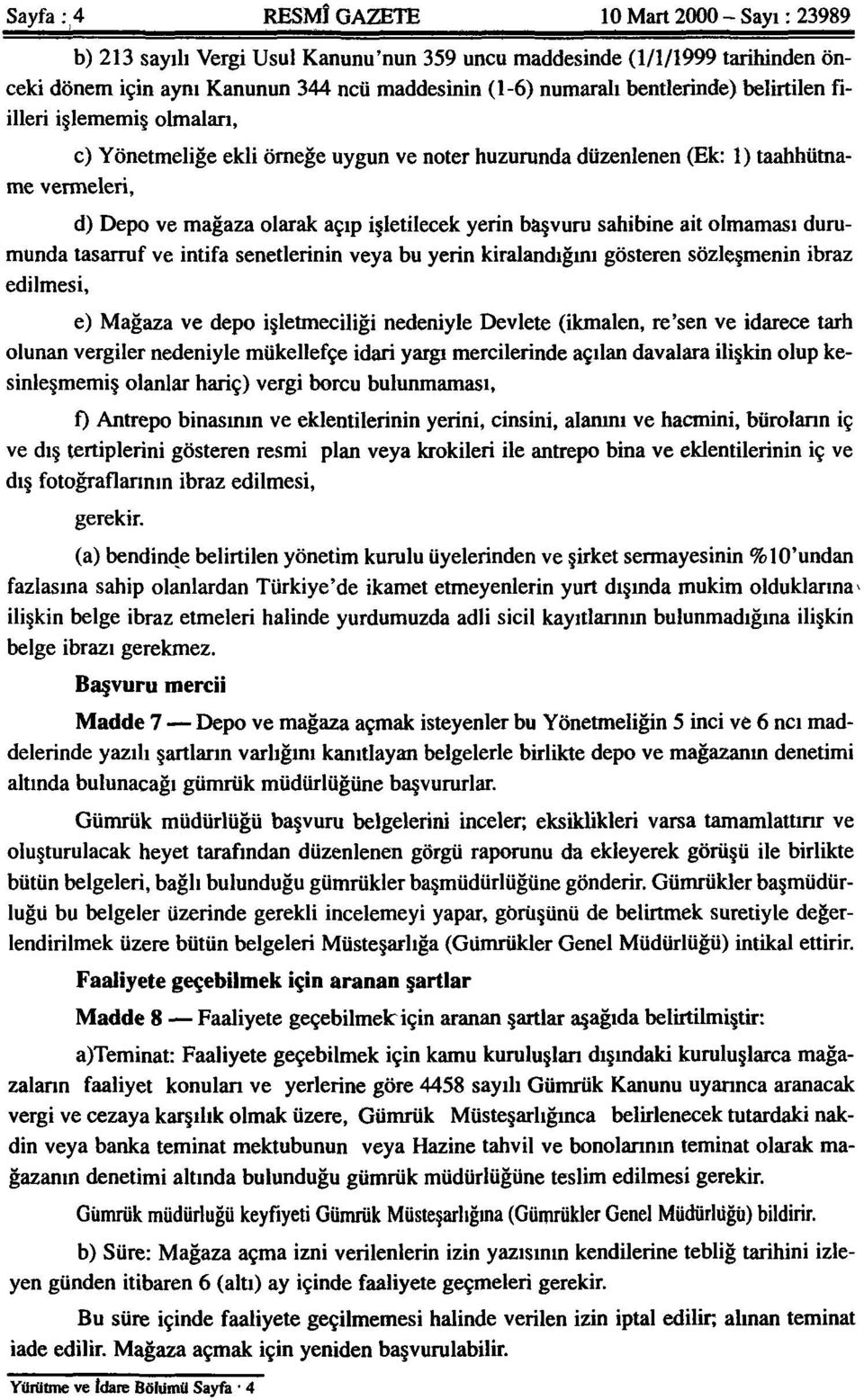 başvuru sahibine ait olmaması durumûnda tasarruf ve intifa senetlerinin veya bu yerin kiralandığını gösteren sözleşmenin ibraz edilmesi, e) Mağaza ve depo işletmeciliği nedeniyle Devlete (ikmalen,