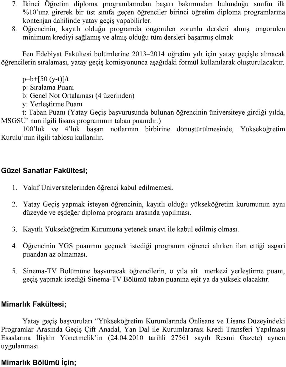 Öğrencinin, kayıtlı olduğu programda öngörülen zorunlu dersleri almış, öngörülen minimum krediyi sağlamış ve almış olduğu tüm dersleri başarmış olmak Fen Edebiyat Fakültesi bölümlerine 2013 2014