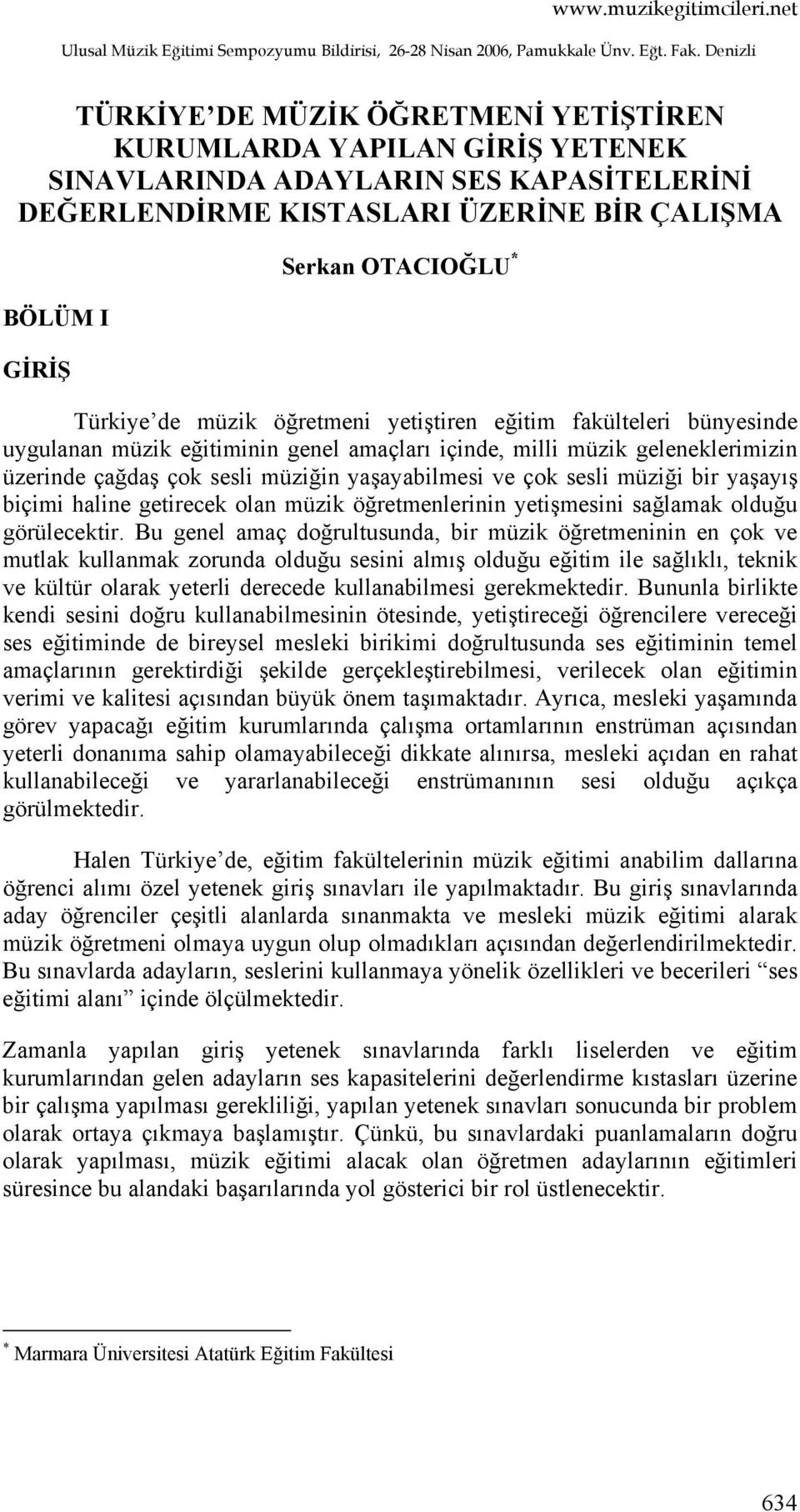 Türkiye de müzik öğretmeni yetiştiren eğitim fakülteleri bünyesinde uygulanan müzik eğitiminin genel amaçları içinde, milli müzik geleneklerimizin üzerinde çağdaş çok sesli müziğin yaşayabilmesi ve