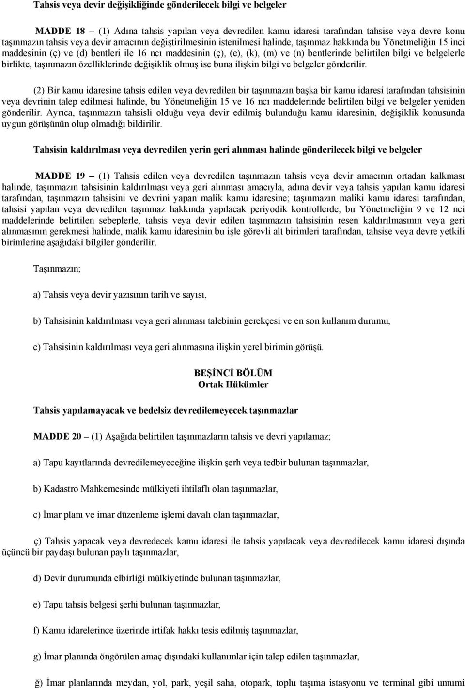 belgelerle birlikte, taşınmazın özelliklerinde değişiklik olmuş ise buna ilişkin bilgi ve belgeler gönderilir.