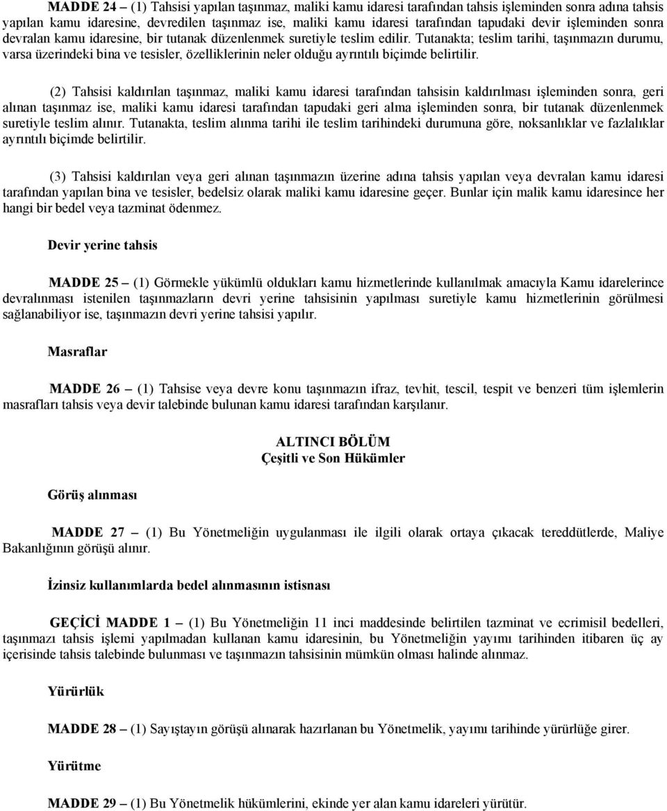 Tutanakta; teslim tarihi, taşınmazın durumu, varsa üzerindeki bina ve tesisler, özelliklerinin neler olduğu ayrıntılı biçimde belirtilir.