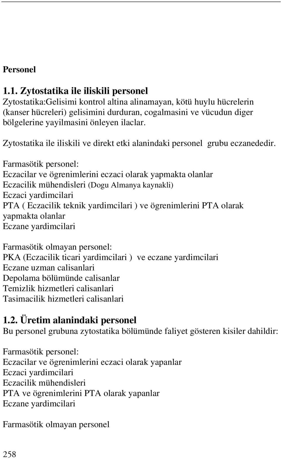 önleyen ilaclar. Zytostatika ile iliskili ve direkt etki alanindaki personel grubu eczanededir.