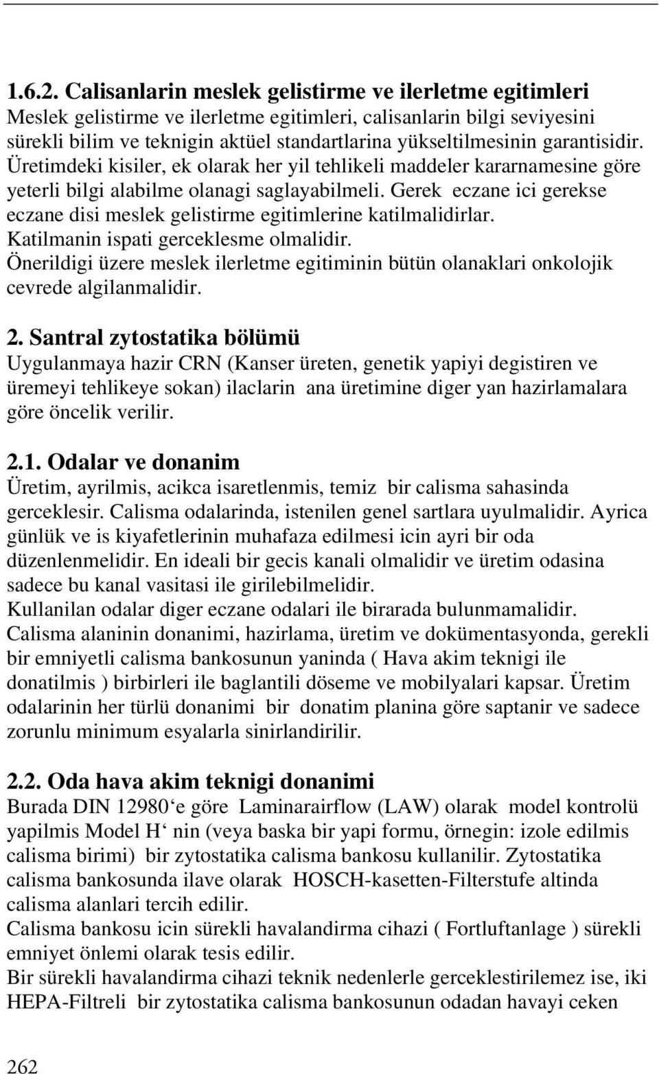 garantisidir. Üretimdeki kisiler, ek olarak her yil tehlikeli maddeler kararnamesine göre yeterli bilgi alabilme olanagi saglayabilmeli.