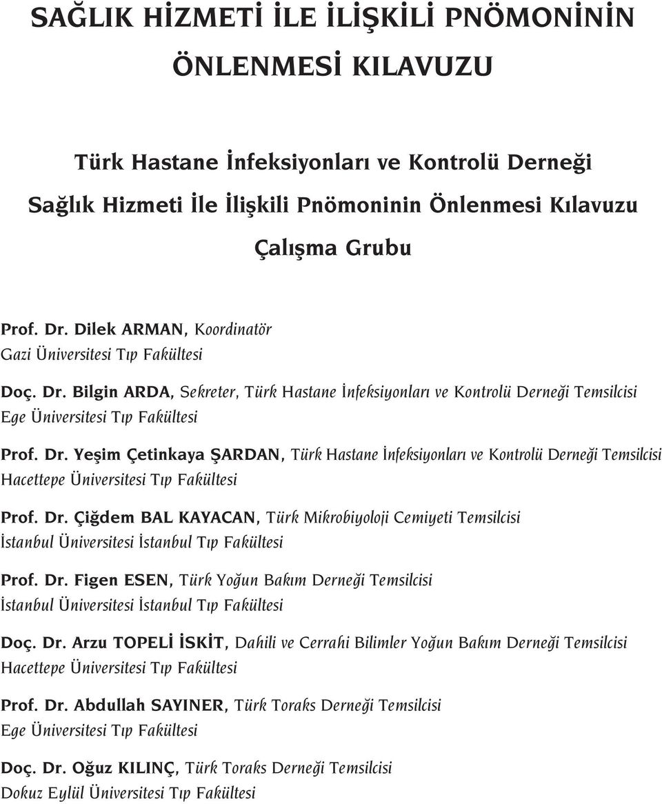 Dr. Çi dem BAL KAYACAN, Türk Mikrobiyoloji Cemiyeti Temsilcisi stanbul Üniversitesi stanbul T p Fakültesi Prof. Dr.