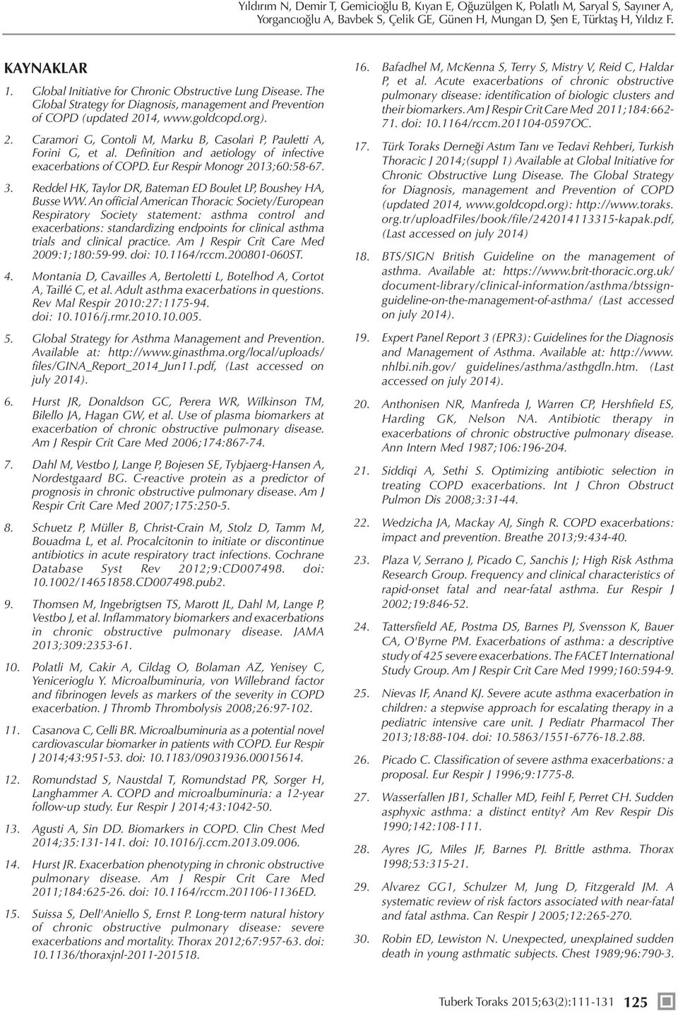 14, www.goldcopd.org). 2. Caramori G, Contoli M, Marku B, Casolari P, Pauletti A, Forini G, et al. Definition and aetiology of infective exacerbations of COPD. Eur Respir Monogr 2013;60:58-67. 3.