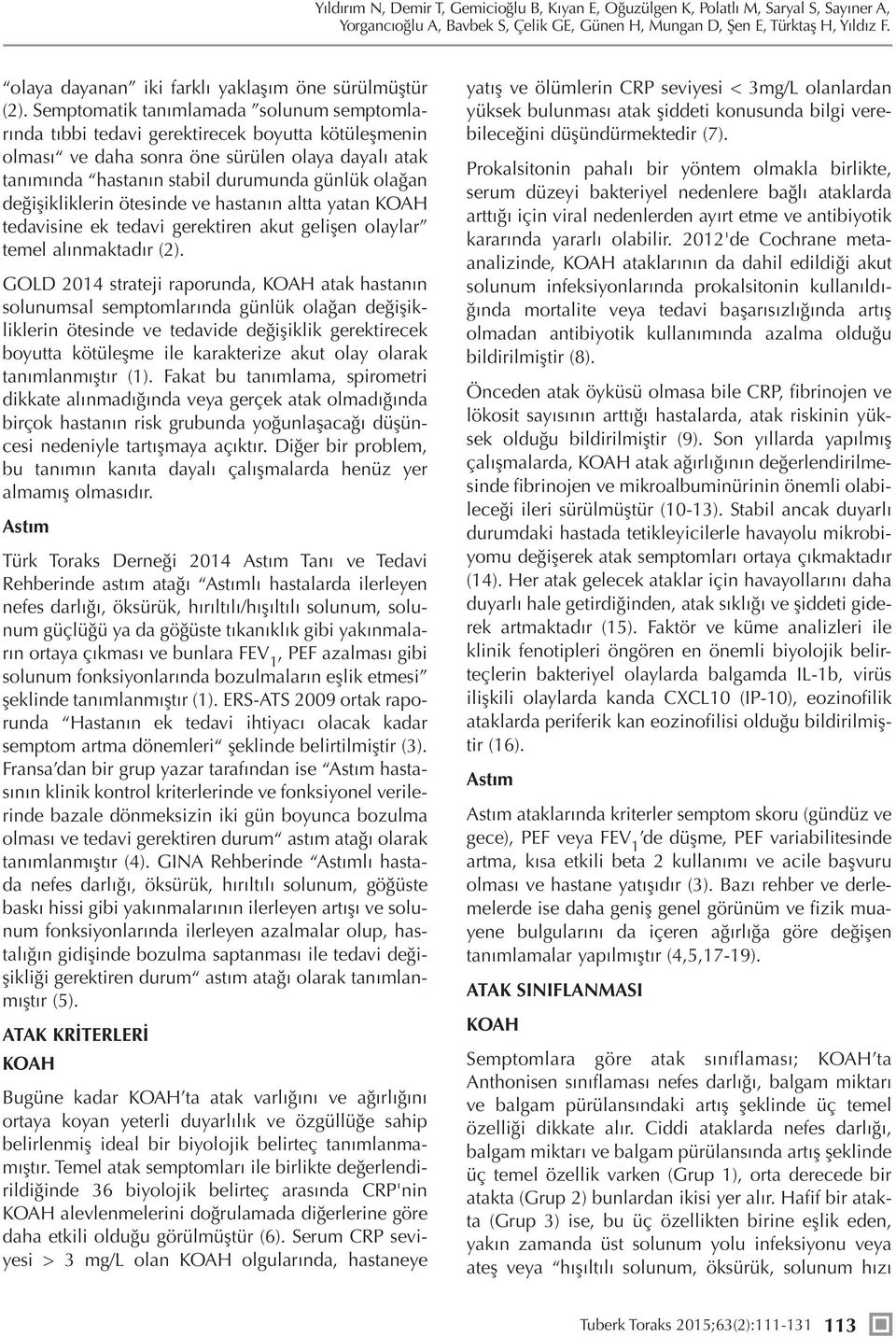 Semptomatik tanımlamada solunum semptomlarında tıbbi tedavi gerektirecek boyutta kötüleşmenin olması ve daha sonra öne sürülen olaya dayalı atak tanımında hastanın stabil durumunda günlük olağan