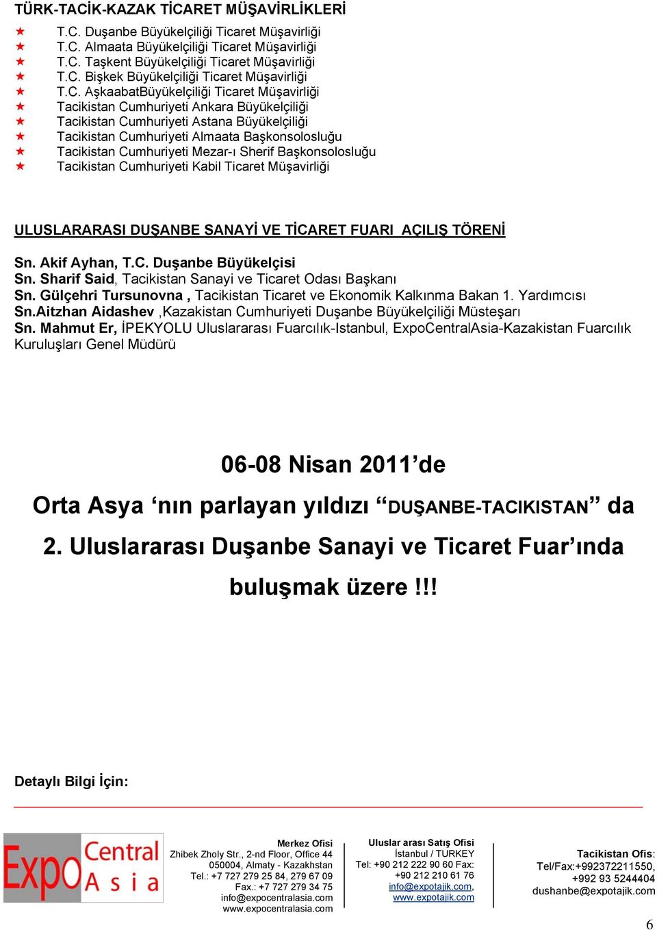 Cumhuriyeti Mezar-ı Sherif Başkonsolosluğu Tacikistan Cumhuriyeti Kabil Ticaret Müşavirliği ULUSLARARASI DUŞANBE SANAYİ VE TİCARET FUARI AÇILIŞ TÖRENİ Sn. Akif Ayhan, T.C. Duşanbe Büyükelçisi Sn.