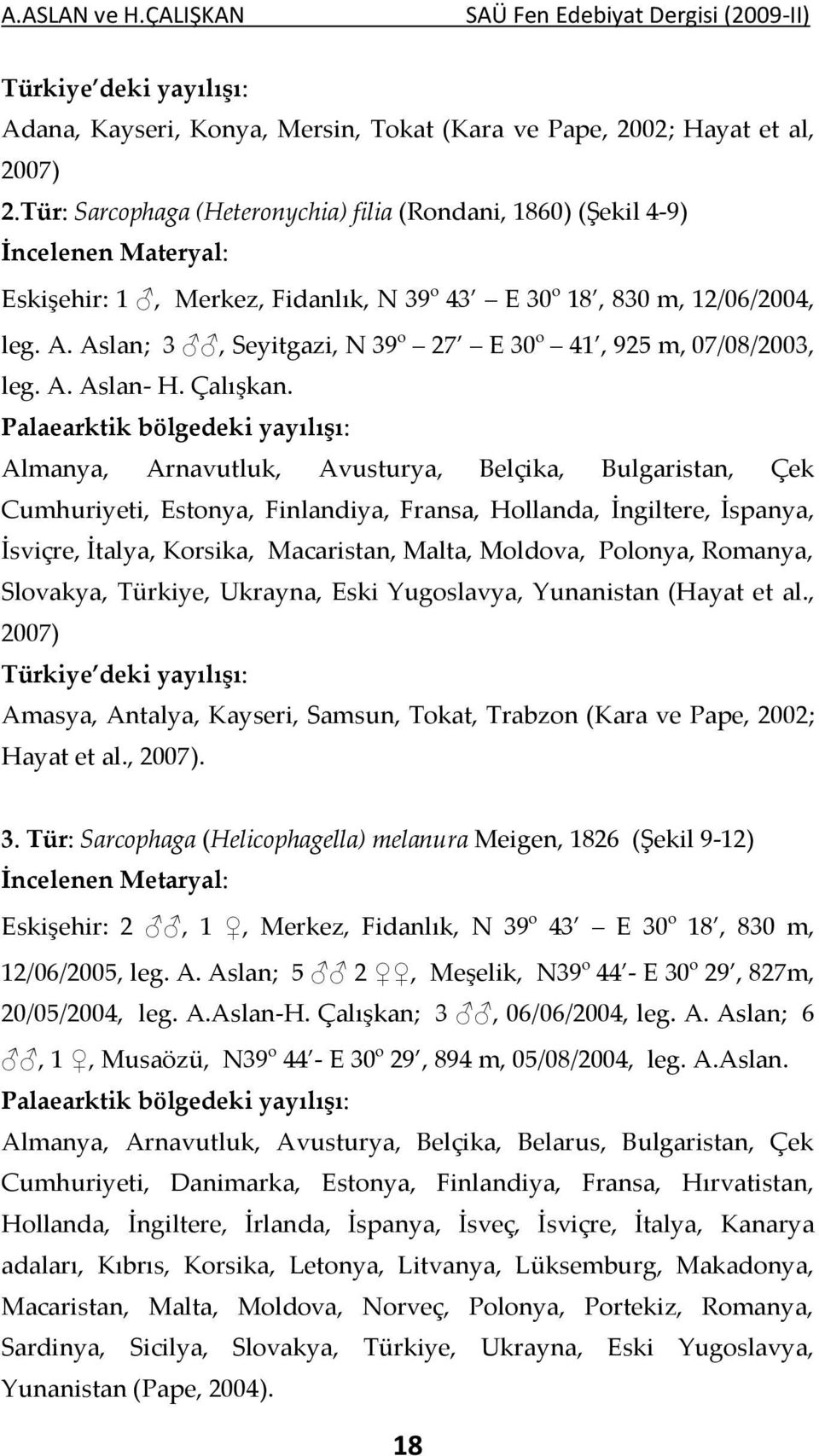 Aslan; 3, Seyitgazi, N 39 o 27 E 30 o 41, 925 m, 07/08/2003, leg. A. Aslan- H. Çalışkan.