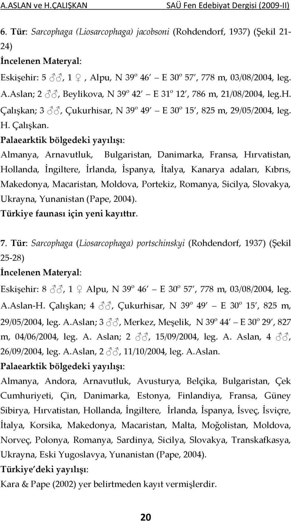 3, Çukurhisar, N 39 o 49 E 30 o 15, 825 m, 29/05/2004, leg. H. Çalışkan.