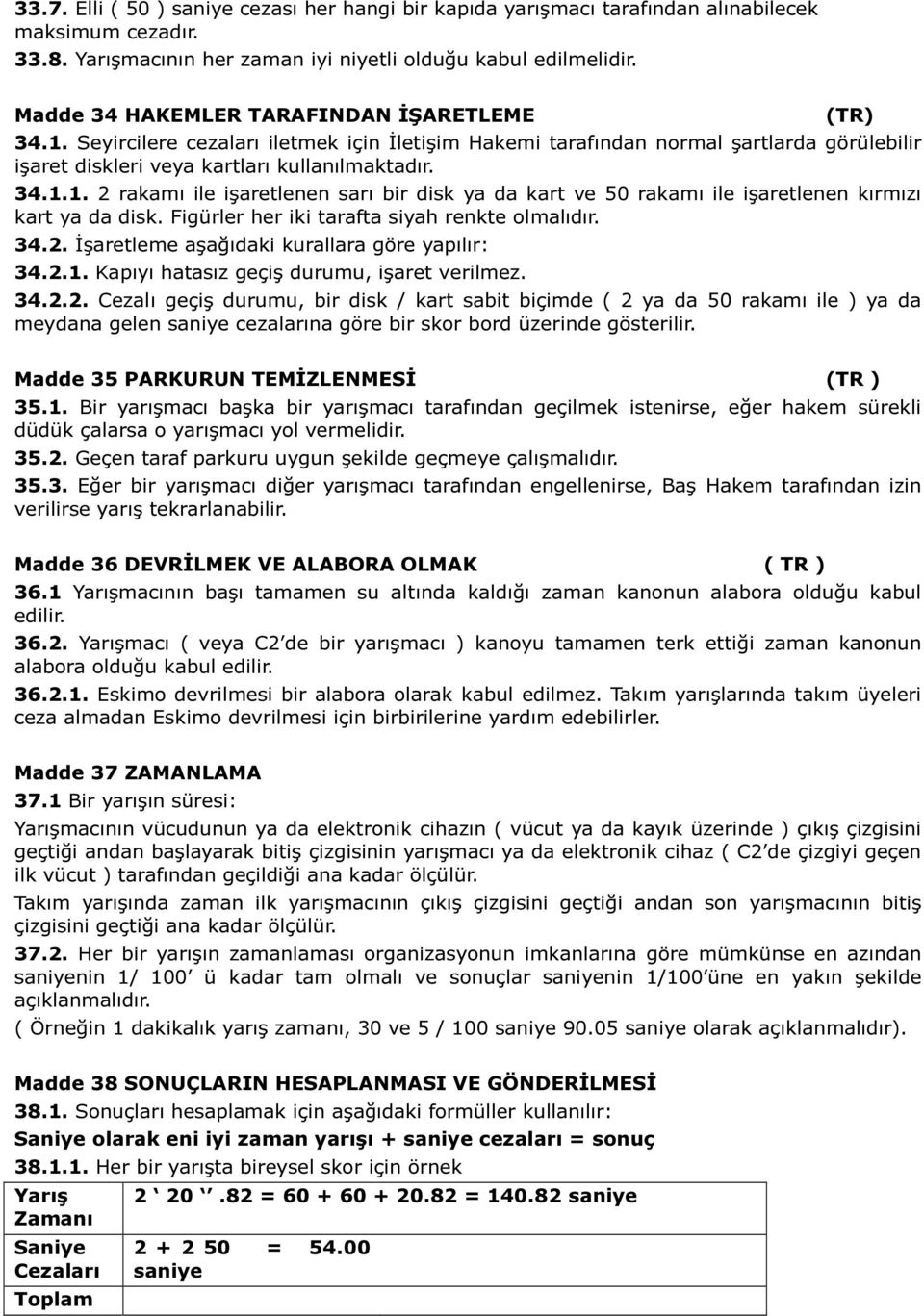 Figürler her iki tarafta siyah renkte olmalıdır. 34.2.