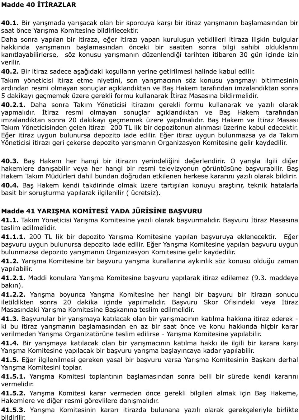 kanıtlayabilirlerse, söz konusu yarışmanın düzenlendiği tarihten itibaren 30 gün içinde izin verilir. 40.2. Bir itiraz sadece aşağıdaki koşulların yerine getirilmesi halinde kabul edilir.