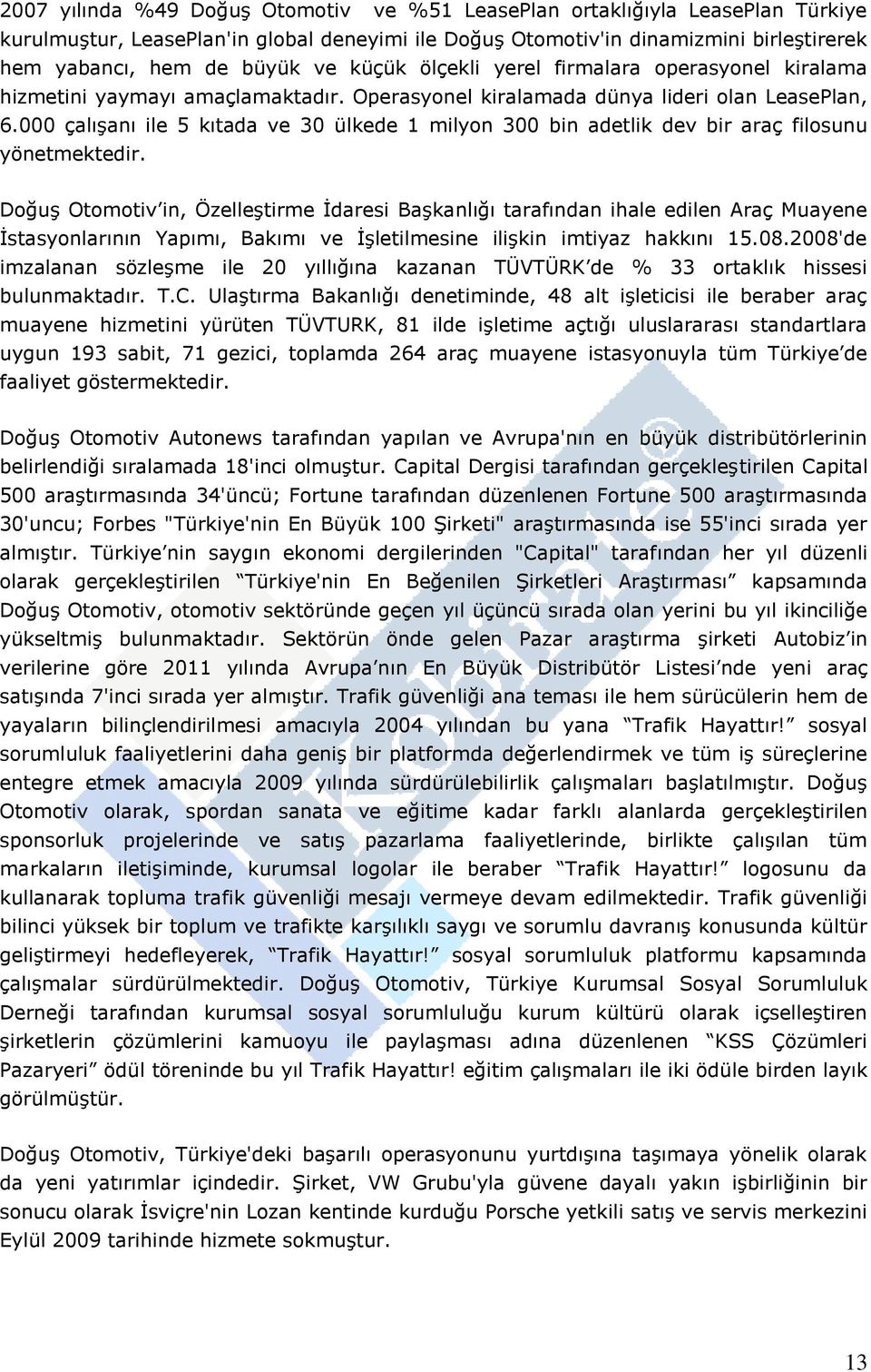 000 çalıģanı ile 5 kıtada ve 30 ülkede 1 milyon 300 bin adetlik dev bir araç filosunu yönetmektedir.