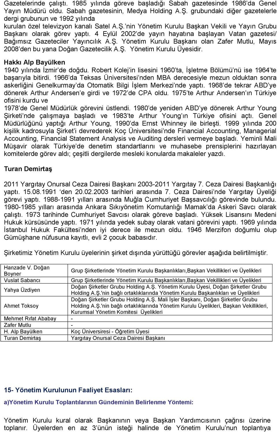 4 Eylül 2002 de yayın hayatına başlayan Vatan gazetesi/ Bağımsız Gazeteciler Yayıncılık A.Ş. Yönetim Kurulu Başkanı olan Zafer Mutlu, Mayıs 2008 den bu yana Doğan Gazetecilik A.Ş. Yönetim Kurulu Üyesidir.