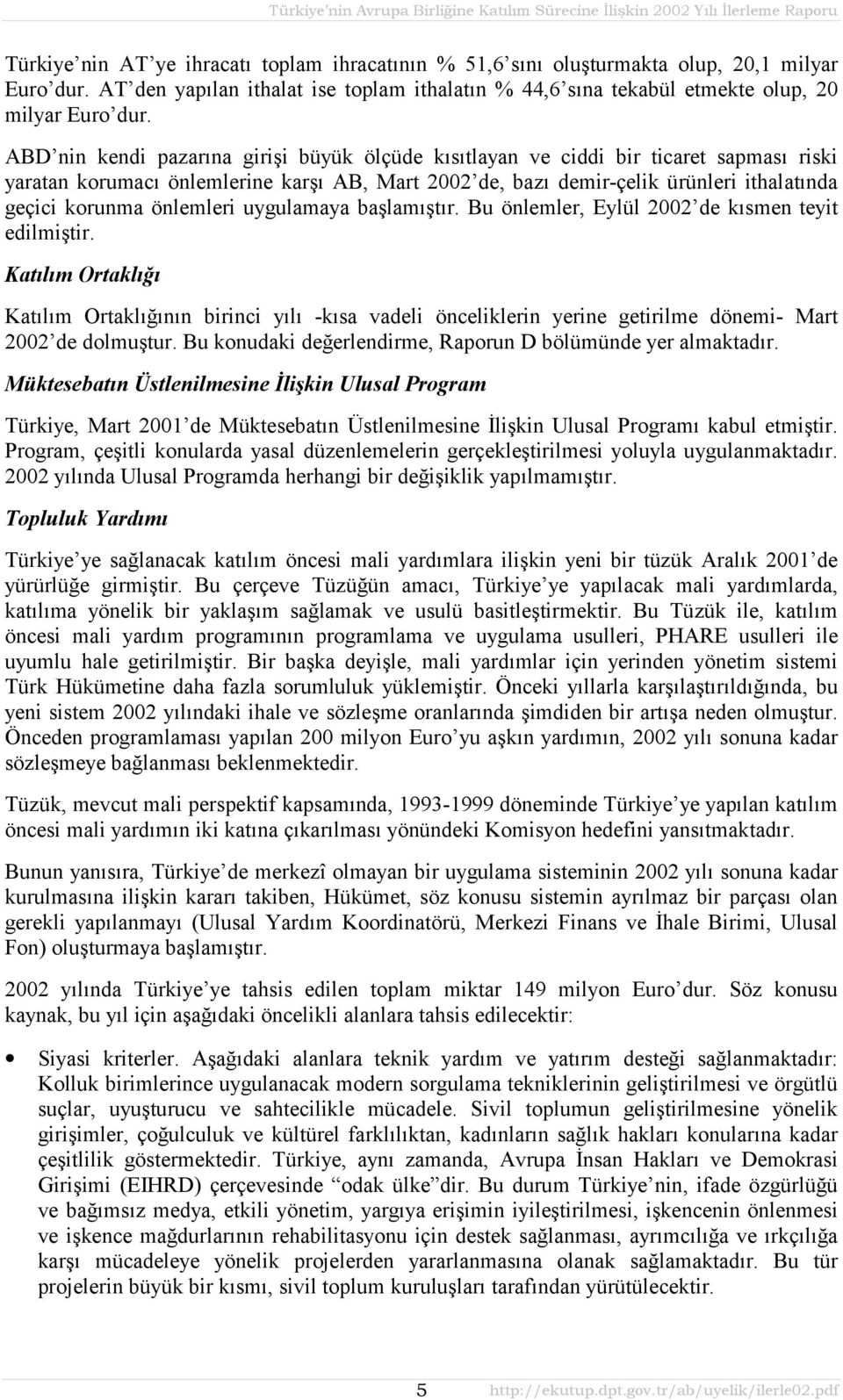 önlemleri uygulamaya başlamõştõr. Bu önlemler, Eylül 2002 de kõsmen teyit edilmiştir.