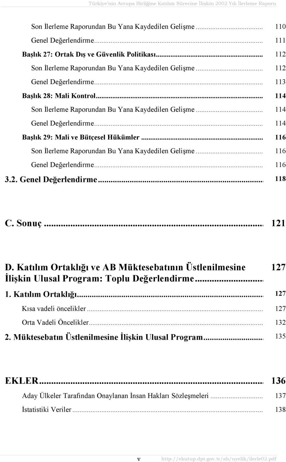 .. 116 Son İlerleme Raporundan Bu Yana Kaydedilen Gelişme... 116 Genel Değerlendirme... 116 3.2. Genel Değerlendirme... 118 C. Sonuç... 121 D.